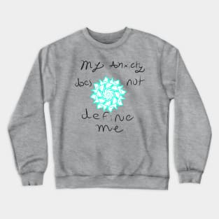 My anxiety does not define me Crewneck Sweatshirt